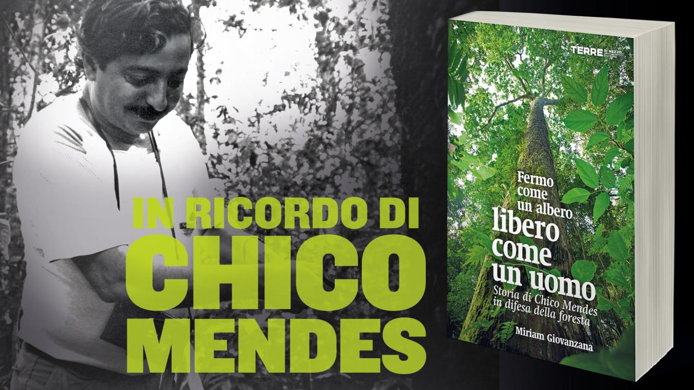 In ricordo di Chico Mendes, fermo come un albero libero come un uomo .